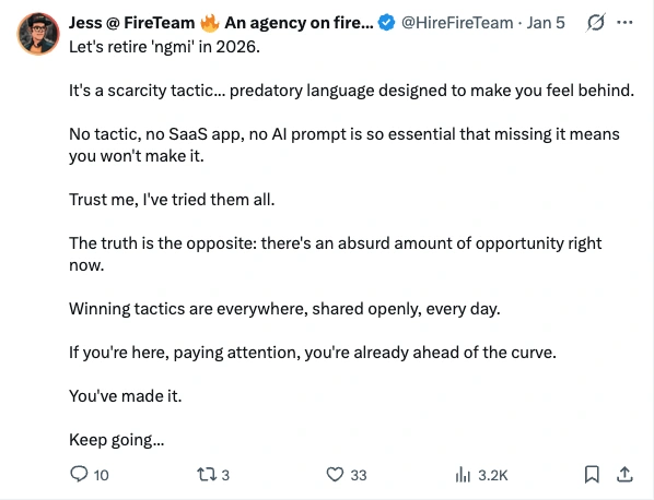 Post by Jess at FireTeam, 5 January: Let's retire 'ngmi' in 2026. It's a scarcity tactic... predatory language designed to make you feel behind. No tactic, no SaaS app, no AI prompt is so essential that missing it means you won't make it. Trust me, I've tried them all. The truth is the opposite: there's an absurd amount of opportunity right now. Winning tactics are everywhere, shared openly, every day. If you're here, paying attention, you're already ahead of the curve. You've made it. Keep going...